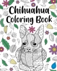 Chihuahua Coloring Book : Coloring Book for Adults, Chihuahua Lover Gift, Animal Coloring Book - Book