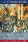 Six Days of the Irish Republic (Esprios Classics) - Book