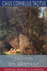 Tacitus on Germany (Esprios Classics) : Translated by Thomas Gordon - Book