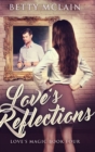 Love's Reflections : Large Print Hardcover Edition - Book