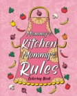 Mommy's Kitchen Mommy's Rules Coloring Book : Cooking Coloring Book, 30 Funny Quotes About Food and Cooking - Book
