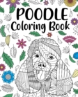 Poodle Coloring Book : Adult Coloring Book, Animal Coloring Book, Floral Mandala Coloring Pages - Book