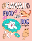 Kawaii Food and Dog Coloring Book : Coloring Book with Food Menu and Dog, Dog Coloring Page, Activity Coloring - Book