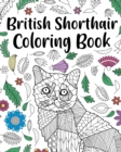 British Shorthair Coloring Book : Adult Coloring Book, British Shorthair Gift, Floral Mandala Coloring Pages - Book
