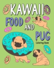 Kawaii Food and Pug Coloring Book : Coloring Book for Adult, Coloring Book with Food Menu and Funny Dog - Book