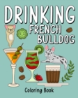 Drinking French Bulldog Coloring Book : Adult Coloring Book with Many Coffee and Drinks Recipes - Book