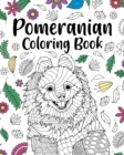 Pomeranian Coloring Book : Pomeranian Lover Gift, Animal Coloring Book, Floral Mandala Coloring Pages - Book