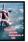 Thoughts of and Vain Imaginations of God. - Book
