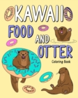 Kawaii Food and Otter Coloring Book : Coloring Book for Adult, Coloring Book with Food Menu and Funny Otter - Book