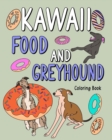 Kawaii Food and Greyhound Coloring Book : Coloring Book with Food Menu, Greyhound Lover Gift, Animal Coloring Book - Book