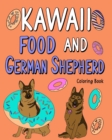 Kawaii Food and German Shepherd Coloring Book : Coloring Book with Food Menu, Alsatian Lover, Animal Coloring Book - Book