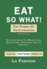 Eat So What! The Power of Vegetarianism : Full version - Book