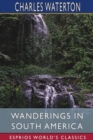 Wanderings in South America (Esprios Classics) - Book