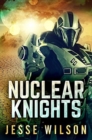 Nuclear Knights : Premium Hardcover Edition - Book
