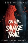 On The Savage Trail : Premium Hardcover Edition - Book