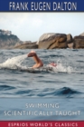 Swimming Scientifically Taught (Esprios Classics) : With Louis c. Dalton - Book