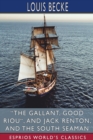 "The Gallant, Good Riou", and Jack Renton, and The South Seaman (Esprios Classics) - Book