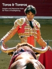 Toros and Toreros : Images and Memories from a Half-Century of Bullfighting - Book