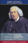 The Life of Samuel Johnson, Volume VI - Part I (Esprios Classics) : Edited by George Birkbeck Hill - Book