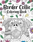 Border Collie Coloring Book : Coloring Books for Adults, Gifts for Dog Lovers, Floral Mandala Coloring Pages - Book