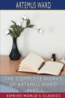 The Complete Works of Artemus Ward - Part 1 (Esprios Classics) : Essays, Sketches, and Letters - Book