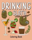 Drinking Sloth Coloring Book : Coloring Books for Adult, Zoo Animal Painting Page with Coffee and Cocktail - Book