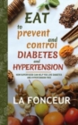 Eat to Prevent and Control Diabetes and Hypertension - Full Color Print : How Superfoods Can Help You Live Diabetes And Hypertension Free - Book