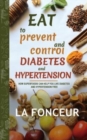 Eat to Prevent and Control Diabetes and Hypertension : How Superfoods Can Help You Live Diabetes And Hypertension Free - Book