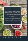 Eat So What! Complete Edition Eat So What! Smart Ways to Stay Healthy + Eat So What! The Power of Vegetarianism - Color - Book
