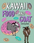 Kawaii Food and Goat Coloring Book : Adult Coloring Pages, Painting with Food Menu Recipes and Funny Animal Pictures - Book