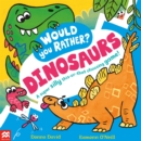 Would You Rather? Dinosaurs! : A super silly this-or-that choosing game! - Book