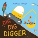 Dig, Dig, Digger : A little digger with big dreams - eBook