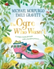 The Ogre Who Wasn't : A wild and funny fairy tale from the bestselling duo - Book