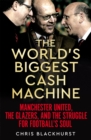 The World's Biggest Cash Machine : Manchester United, the Glazers, and the Struggle for Football's Soul - Book