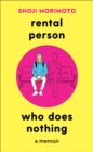 Rental Person Who Does Nothing : A Memoir - eBook