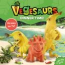 Vegesaurs: Dinner Time! : Based on the hit CBeebies series - Book