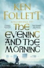 The Evening and the Morning : The Prequel to The Pillars of the Earth, A Kingsbridge Novel - Book