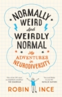 Normally Weird and Weirdly Normal : My Adventures in Neurodiversity - Book