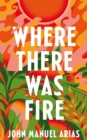 Where There Was Fire - Book