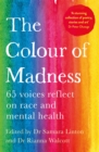 The Colour of Madness : 65 writers reflect on race and mental health - Book