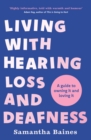 Living With Hearing Loss and Deafness : A guide to owning it and loving it - eBook
