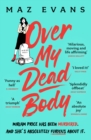 Over My Dead Body : Dr Miriam Price has been murdered. And she's absolutely furious about it. - eBook