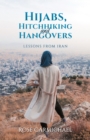 Hijabs, Hitchhiking and Hangovers: Lessons from Iran - Book