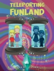 Teleporting to Funland : A series of teleporting adventures with 'The Isted Kids' - eBook