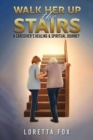 Walk Her Up the Stairs : A Caregiver's Healing & Spiritual Journey - eBook