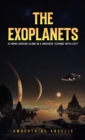 The Exoplanets : Is Homo Sapiens Alone in a Universe Teeming with Life? - Book