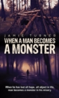 When A Man Becomes A Monster : When he has lost all hope, all object in life, man becomes a monster in his misery. - Book