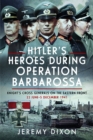Hitler’s Heroes During Operation Barbarossa : Knight’s Cross Generals on the Eastern Front, 22 June–5 December 1941 - Book