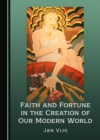 None Faith and Fortune in the Creation of Our Modern World - eBook
