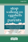 Stop Walking on Eggshells for Parents : How to Help Your Child (of Any Age) with Borderline Personality Disorder without Losing Yourself (Large Print 16 Pt Edition) - Book